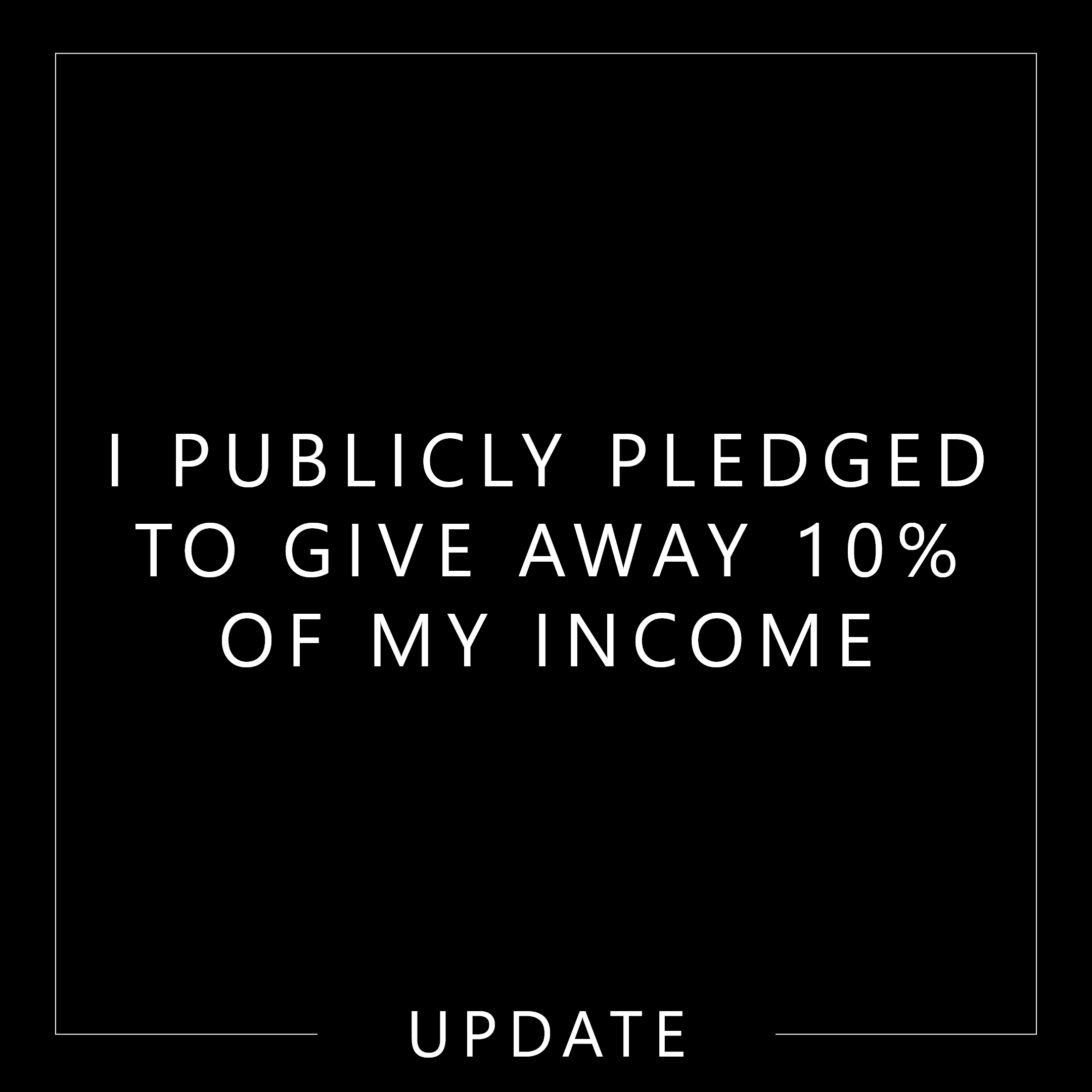 Public pledge - I am giving away ten percent of my income